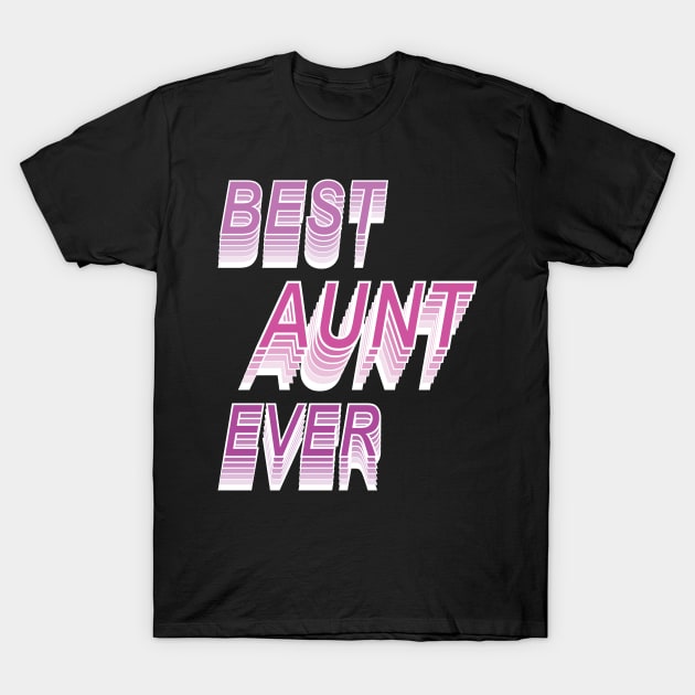 Best Aunt Ever  ,I Love My Aunt -Aunt's Gift T-Shirt by Fersan